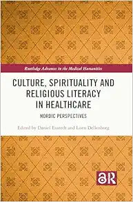 Culture, Spirituality and Religious Literacy in Healthcare (Routledge Advances in the Medical Humanities)