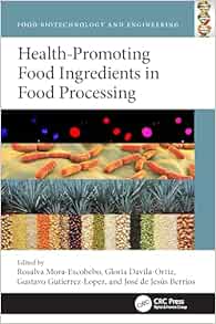 Health-Promoting Food Ingredients during Processing (Food Biotechnology and Engineering)