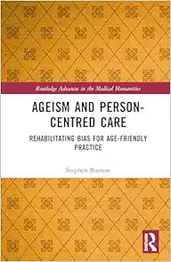 Ageism and Person-Centred Care: Rehabilitating Bias for Age-Friendly Practice