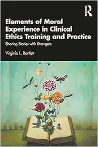 Elements of Moral Experience in Clinical Ethics Training and Practice