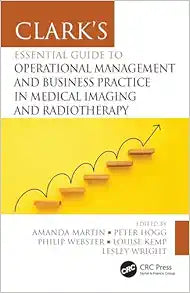 Clark's Essential Guide to Operational Management and Business Practice in Medical Imaging and Radiotherapy (Clark's Companion Essential Guides)