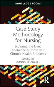 Case Study Methodology for Nursing: Exploring the Lived Experience of those with Chronic Health Problems