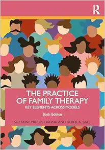 The Practice of Family Therapy: Key Elements Across Models, 6th Edition