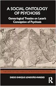 A Social Ontology of Psychosis (The Lines of the Symbolic in Psychoanalysis Series)
