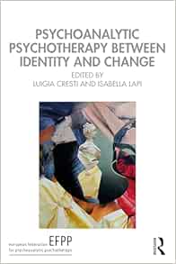 Psychoanalytic Psychotherapy Between Identity and Change (The EFPP Monograph Series)