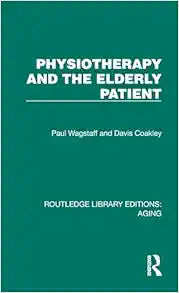 Physiotherapy and the Elderly Patient (Routledge Library Editions: Aging)