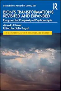 Bion's Transformations Revisited and Expanded (The Routledge Wilfred R. Bion Studies Book Series)