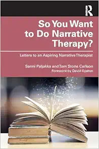 So You Want to Do Narrative Therapy?