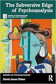 The Subversive Edge of Psychoanalysis (The History of Psychoanalysis Series)
