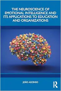 The Neuroscience of Emotional Intelligence and Its Applications to Education and Organizations