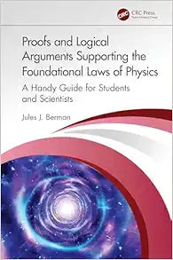 Proofs and Logical Arguments Supporting the Foundational Laws of Physics