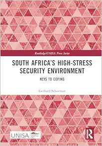 South Africa’s High-Stress Security Environment: Keys to Coping (Routledge/UNISA Press Series)