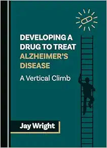 Developing a Drug to Treat Alzheimer's Disease: A Vertical Climb