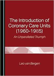 The Introduction of Coronary Care Units (1960-1985): An Unparalleled Triumph