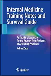 Internal Medicine Training Notes and Survival Guide: An Insider’s Roadmap for the Journey from Resident to Attending Physician