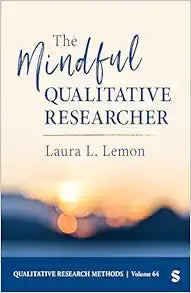 The Mindful Qualitative Researcher (Qualitative Research Methods)