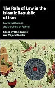 The Rule of Law in the Islamic Republic of Iran: Power, Institutions, and the Limits of Reform