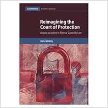 Reimagining the Court of Protection: Access to Justice in Mental Capacity Law (Cambridge Bioethics and Law)