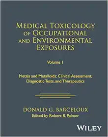 Medical Toxicology of Occupational and Environmental Exposures, Volume 1: Metals and Metalloids: Clinical Assessment, Diagnostic Tests, and Therapeutics