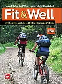 Fit & Well: Core Concepts and Labs in Physical Fitness and Wellness, 15th edition