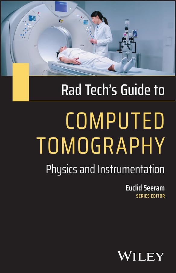 Rad Tech’s Guide to Computed Tomography: Physics and Instrumentation