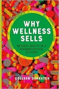Why Wellness Sells: Natural Health in a Pharmaceutical Culture (Health Communication)