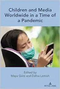Children and Media Worldwide in a Time of a Pandemic (Mediated Youth, 34)