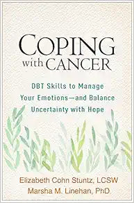 Coping with Cancer: DBT Skills to Manage Your Emotions–and Balance Uncertainty with Hope