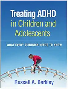 Treating ADHD in Children and Adolescents: What Every Clinician Needs to Know