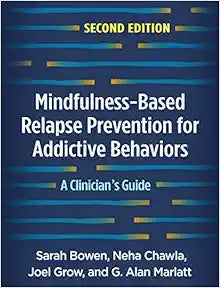 Mindfulness-Based Relapse Prevention for Addictive Behaviors: A Clinician's Guide, 2nd Edition