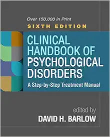 Clinical Handbook of Psychological Disorders: A Step-by-Step Treatment Manual, 6th Edition