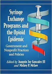 Syringe Exchange Programs and the Opioid Epidemic: Government and Nonprofit Practices and Policies (Contributions in Public Planning)