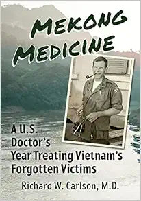 Mekong Medicine: A U.S. Doctor's Year Treating Vietnam's Forgotten Victims