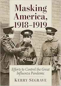 Masking America, 1918-1919: Efforts to Control the Great Influenza Pandemic