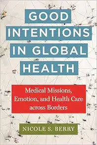 Good Intentions in Global Health (Anthropologies of American Medicine: Culture, Power, and Practice)
