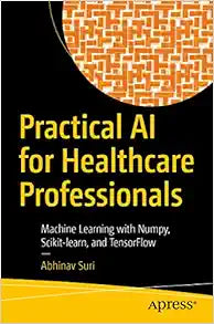 Practical AI for Healthcare Professionals: Machine Learning with Numpy, Scikit-learn, and TensorFlow