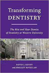 Transforming Dentistry: The Rise and Near Demise of Dentistry at Western University