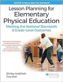 Lesson Planning for Elementary Physical Education: Meeting the National Standards & Grade-Level Outcomes (SHAPE America set the Standard)