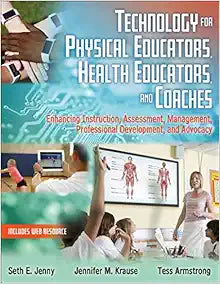 Technology for Physical Educators, Health Educators, and Coaches: Enhancing Instruction, Assessment, Management, Professional Development, and Advocacy