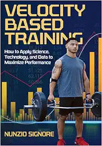 Velocity-Based Training: How to Apply Science, Technology, and Data to Maximize Performance