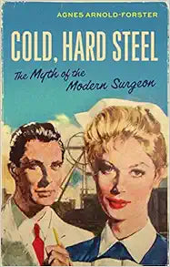 Cold, hard steel: The myth of the modern surgeon (Social Histories of Medicine, 46)