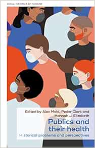 Publics and their health: Historical problems and perspectives (Social Histories of Medicine, 45)