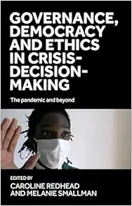Governance, democracy and ethics in crisis-decision-making: The pandemic and beyond