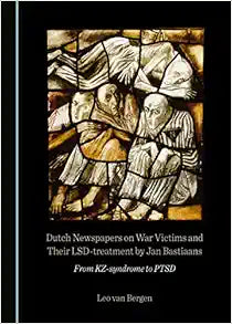 Dutch Newspapers on War Victims and Their LSD-treatment by Jan Bastiaans: From KZ-syndrome to PTSD