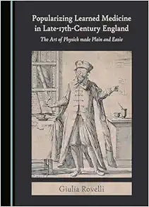 Popularizing Learned Medicine in Late-17th-Century England: The Art of Physick made Plain and Easie