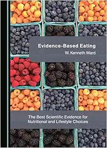 Evidence-Based Eating: The Best Scientific Evidence for Nutritional and Lifestyle Choices