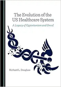 The Evolution of the US Healthcare System: A Legacy of Opportunism and Greed