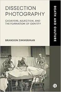 Dissection Photography: Cadavers, Abjection, and the Formation of Identity (Death and Culture)