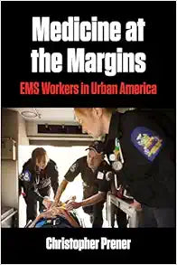 Medicine at the Margins: EMS Workers in Urban America (Polis: Fordham Series in Urban Studies)