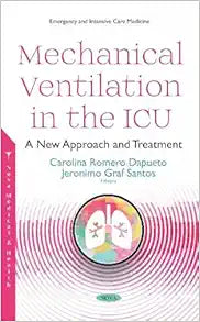 Mechanical Ventilation in the ICU: A New Approach and Treatment (Emergency and Intensive Care Medicine)